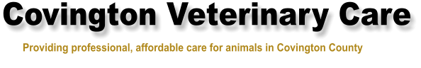 Covington Veterinary Care          Providing professional, affordable care for animals in Covington County
